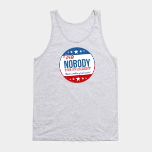 Vote Nobody for President! Tank Top